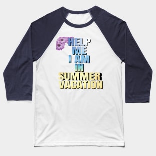 Help me I am in summer vacation. Baseball T-Shirt